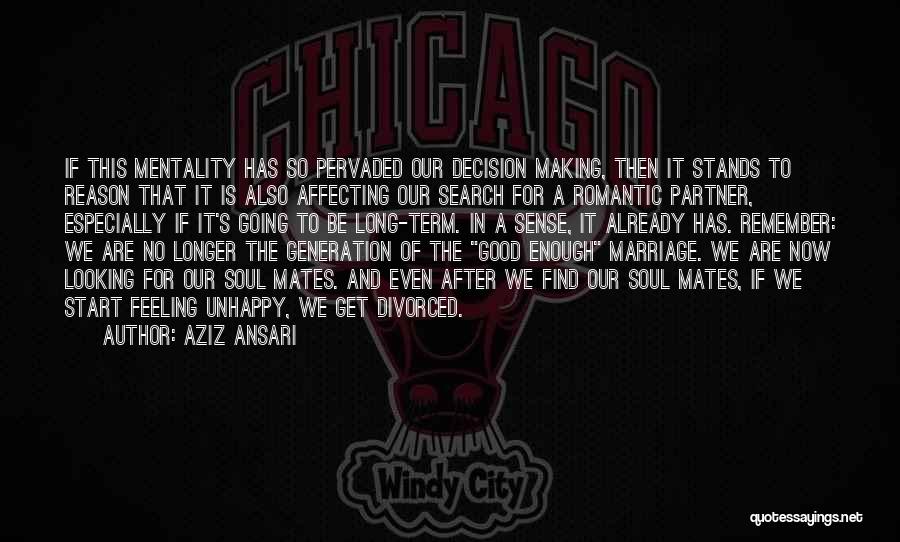 Aziz Ansari Quotes: If This Mentality Has So Pervaded Our Decision Making, Then It Stands To Reason That It Is Also Affecting Our