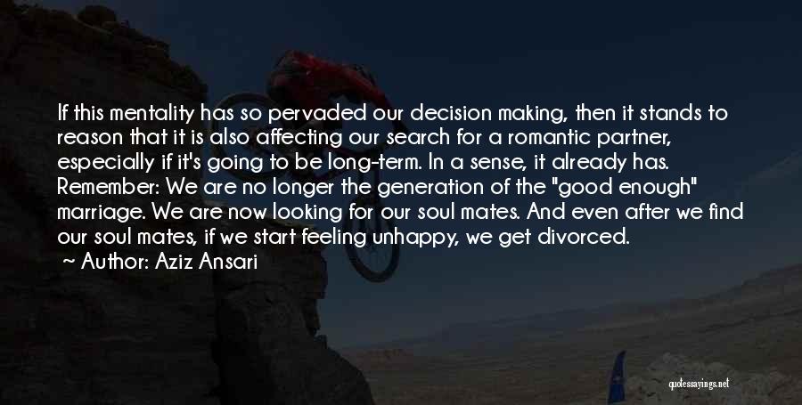 Aziz Ansari Quotes: If This Mentality Has So Pervaded Our Decision Making, Then It Stands To Reason That It Is Also Affecting Our