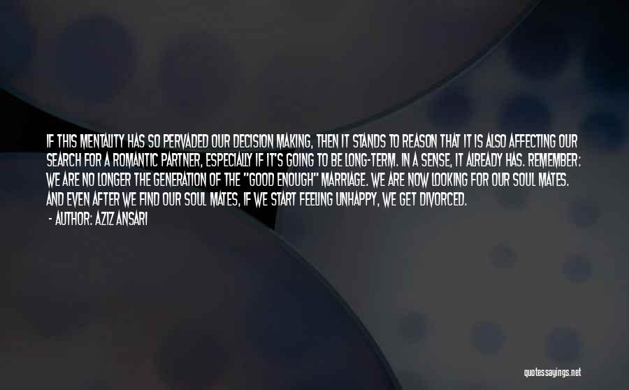 Aziz Ansari Quotes: If This Mentality Has So Pervaded Our Decision Making, Then It Stands To Reason That It Is Also Affecting Our