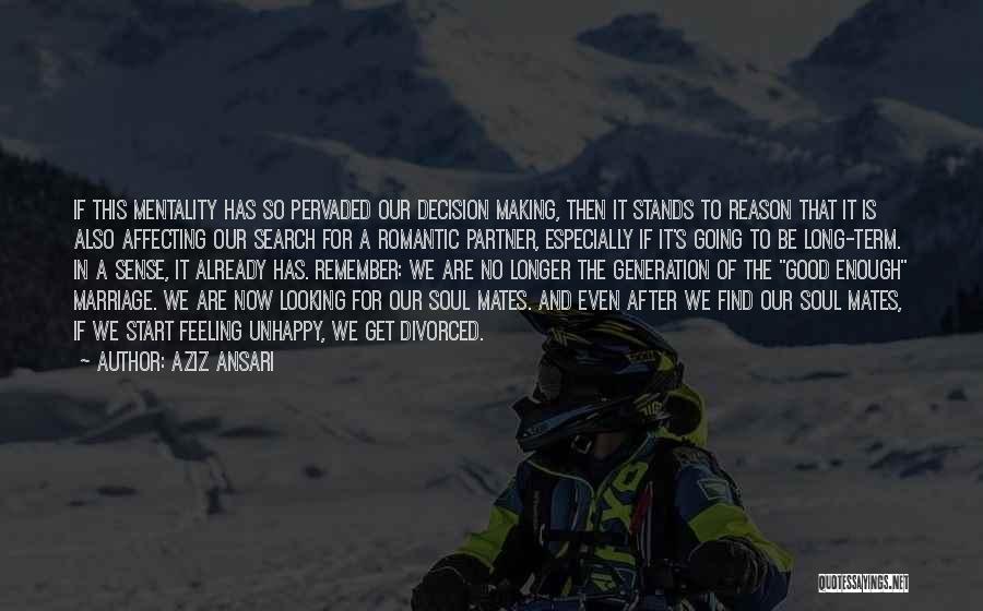 Aziz Ansari Quotes: If This Mentality Has So Pervaded Our Decision Making, Then It Stands To Reason That It Is Also Affecting Our