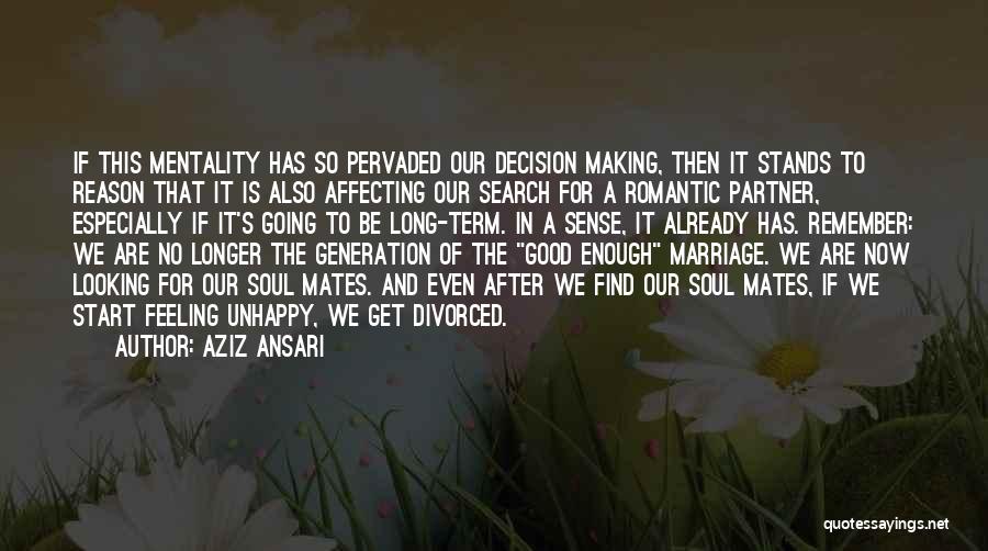 Aziz Ansari Quotes: If This Mentality Has So Pervaded Our Decision Making, Then It Stands To Reason That It Is Also Affecting Our