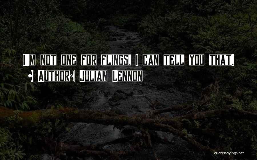 Julian Lennon Quotes: I'm Not One For Flings, I Can Tell You That.