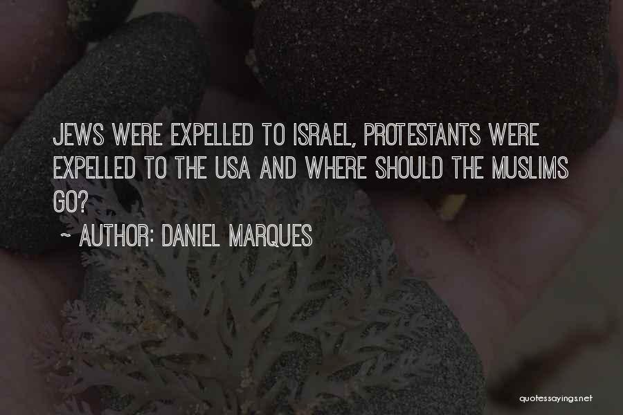 Daniel Marques Quotes: Jews Were Expelled To Israel, Protestants Were Expelled To The Usa And Where Should The Muslims Go?