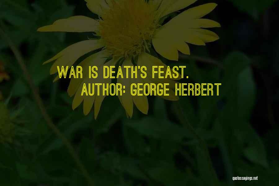 George Herbert Quotes: War Is Death's Feast.