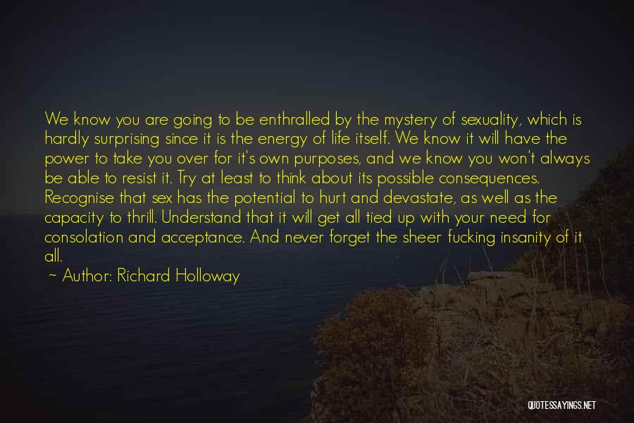 Richard Holloway Quotes: We Know You Are Going To Be Enthralled By The Mystery Of Sexuality, Which Is Hardly Surprising Since It Is