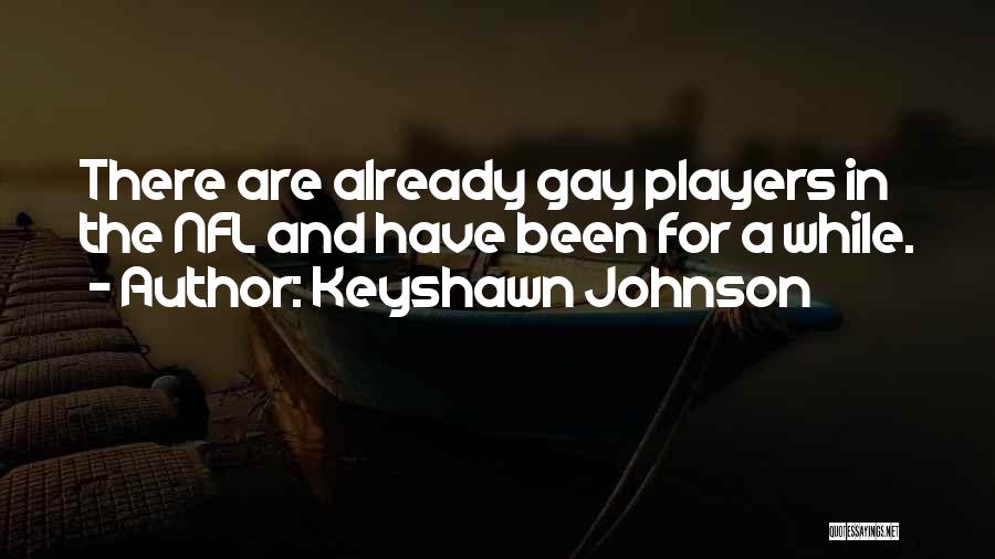 Keyshawn Johnson Quotes: There Are Already Gay Players In The Nfl And Have Been For A While.