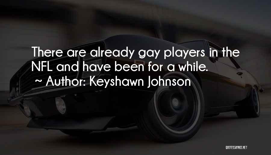Keyshawn Johnson Quotes: There Are Already Gay Players In The Nfl And Have Been For A While.