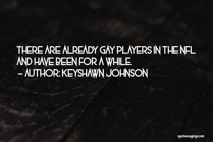 Keyshawn Johnson Quotes: There Are Already Gay Players In The Nfl And Have Been For A While.