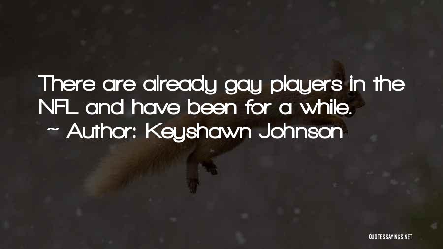 Keyshawn Johnson Quotes: There Are Already Gay Players In The Nfl And Have Been For A While.