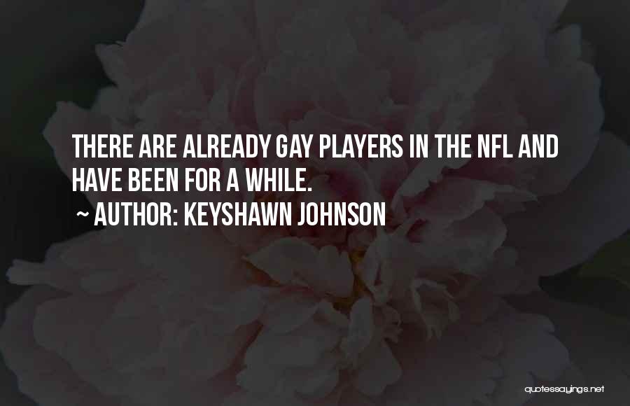 Keyshawn Johnson Quotes: There Are Already Gay Players In The Nfl And Have Been For A While.