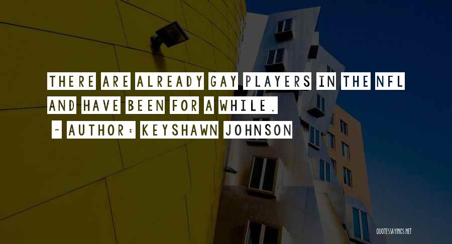 Keyshawn Johnson Quotes: There Are Already Gay Players In The Nfl And Have Been For A While.