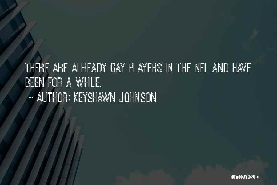 Keyshawn Johnson Quotes: There Are Already Gay Players In The Nfl And Have Been For A While.