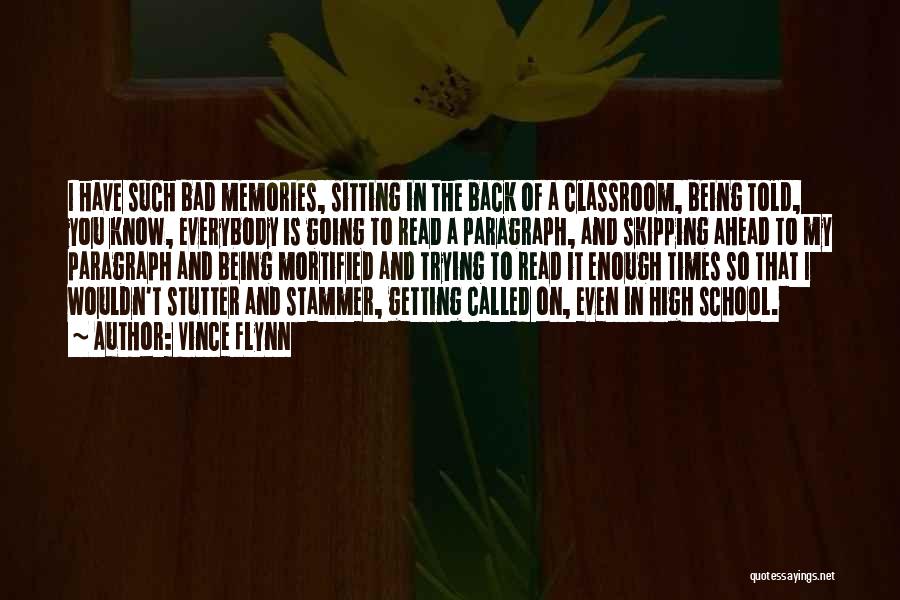 Vince Flynn Quotes: I Have Such Bad Memories, Sitting In The Back Of A Classroom, Being Told, You Know, Everybody Is Going To