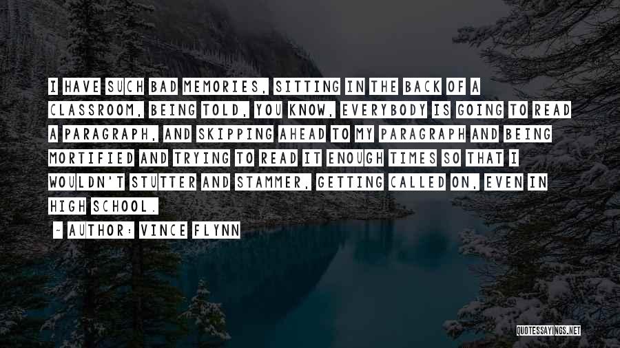 Vince Flynn Quotes: I Have Such Bad Memories, Sitting In The Back Of A Classroom, Being Told, You Know, Everybody Is Going To