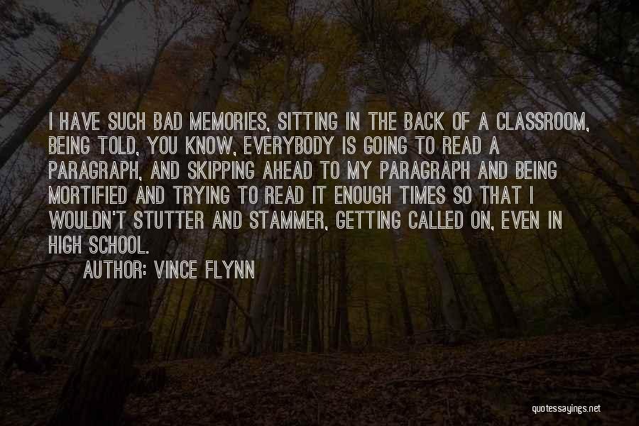 Vince Flynn Quotes: I Have Such Bad Memories, Sitting In The Back Of A Classroom, Being Told, You Know, Everybody Is Going To