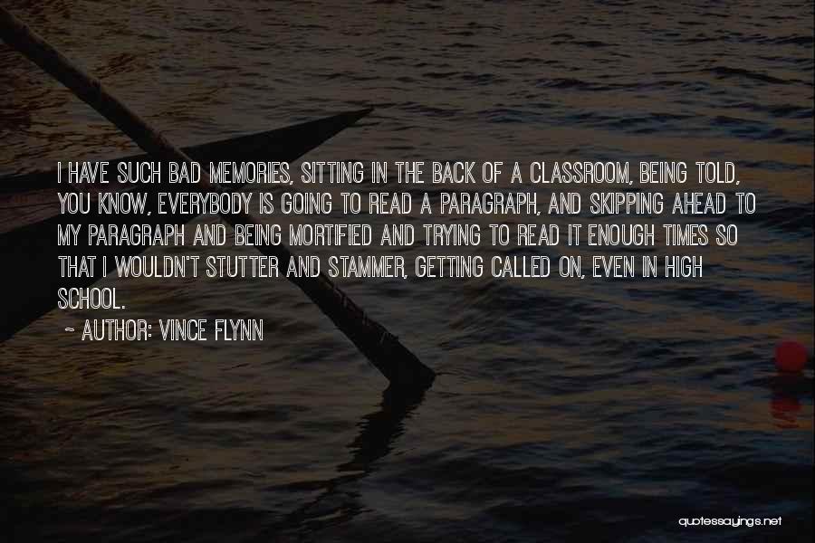 Vince Flynn Quotes: I Have Such Bad Memories, Sitting In The Back Of A Classroom, Being Told, You Know, Everybody Is Going To
