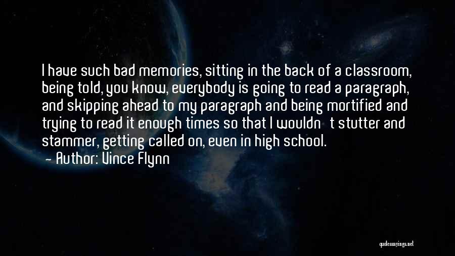 Vince Flynn Quotes: I Have Such Bad Memories, Sitting In The Back Of A Classroom, Being Told, You Know, Everybody Is Going To