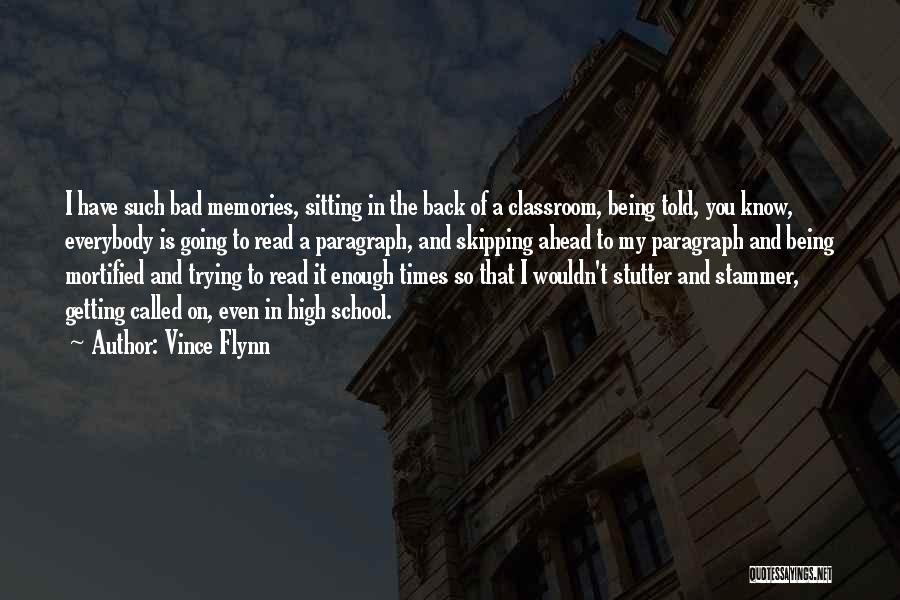 Vince Flynn Quotes: I Have Such Bad Memories, Sitting In The Back Of A Classroom, Being Told, You Know, Everybody Is Going To