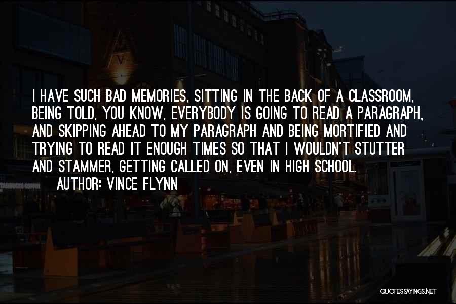 Vince Flynn Quotes: I Have Such Bad Memories, Sitting In The Back Of A Classroom, Being Told, You Know, Everybody Is Going To