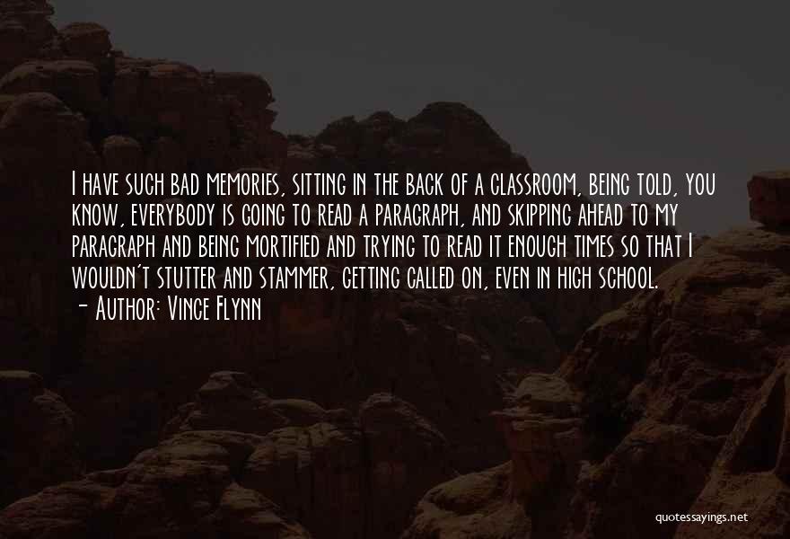 Vince Flynn Quotes: I Have Such Bad Memories, Sitting In The Back Of A Classroom, Being Told, You Know, Everybody Is Going To