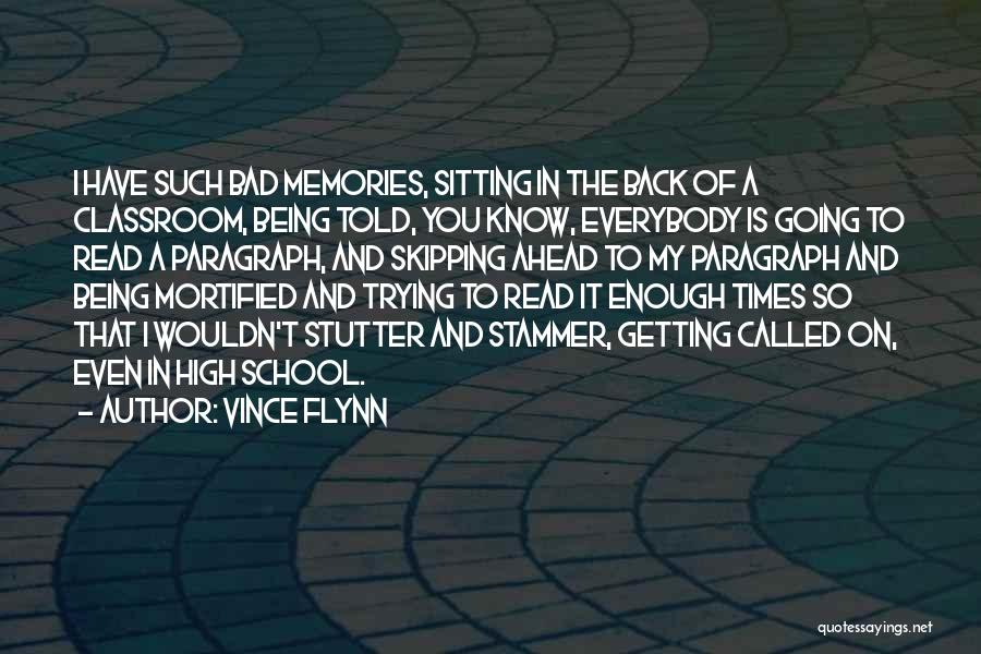 Vince Flynn Quotes: I Have Such Bad Memories, Sitting In The Back Of A Classroom, Being Told, You Know, Everybody Is Going To