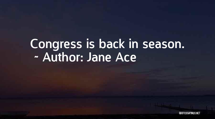 Jane Ace Quotes: Congress Is Back In Season.