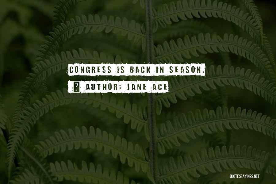 Jane Ace Quotes: Congress Is Back In Season.