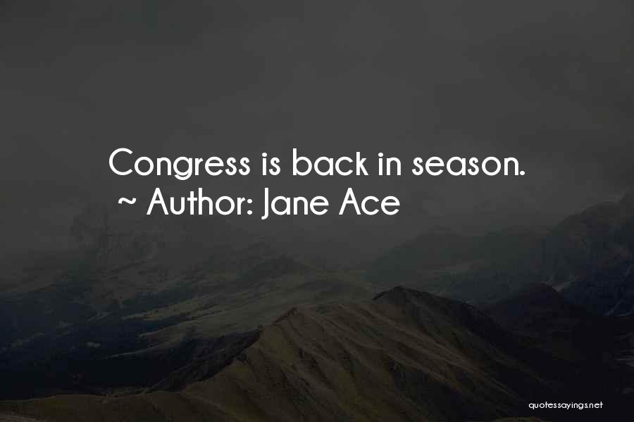 Jane Ace Quotes: Congress Is Back In Season.