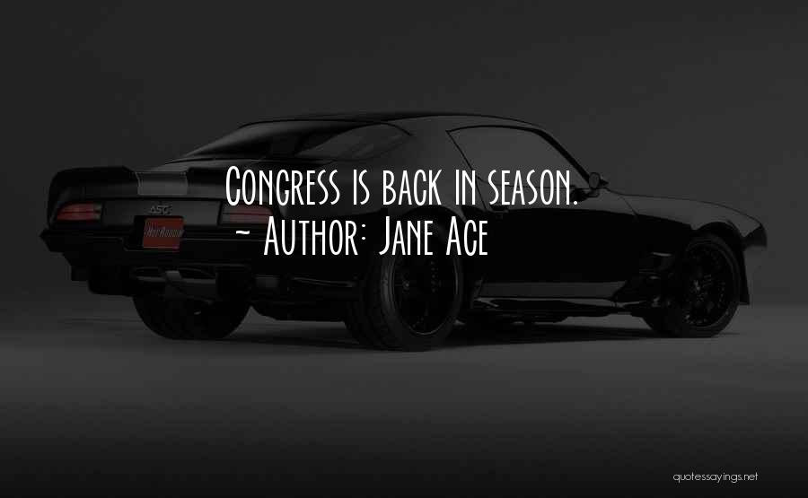 Jane Ace Quotes: Congress Is Back In Season.