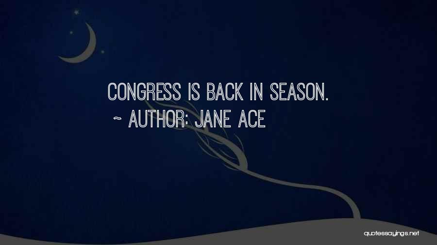 Jane Ace Quotes: Congress Is Back In Season.