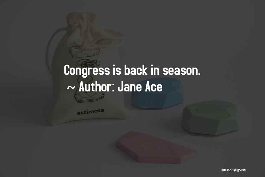 Jane Ace Quotes: Congress Is Back In Season.