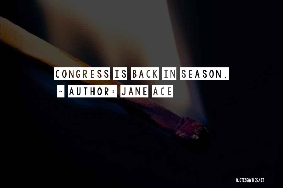 Jane Ace Quotes: Congress Is Back In Season.