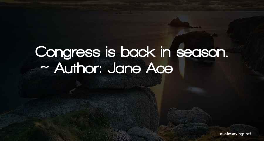 Jane Ace Quotes: Congress Is Back In Season.