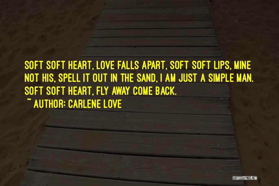 Carlene Love Quotes: Soft Soft Heart, Love Falls Apart, Soft Soft Lips, Mine Not His, Spell It Out In The Sand, I Am