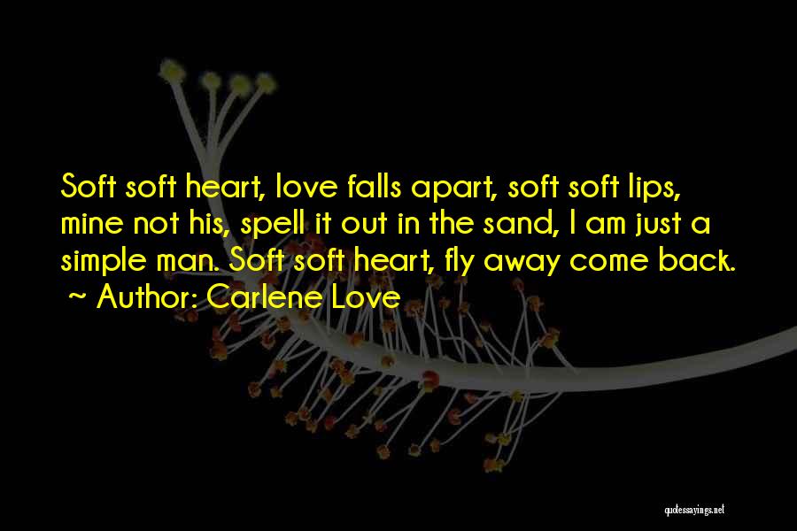 Carlene Love Quotes: Soft Soft Heart, Love Falls Apart, Soft Soft Lips, Mine Not His, Spell It Out In The Sand, I Am