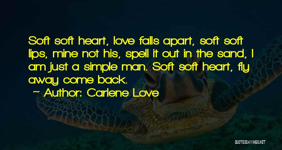 Carlene Love Quotes: Soft Soft Heart, Love Falls Apart, Soft Soft Lips, Mine Not His, Spell It Out In The Sand, I Am