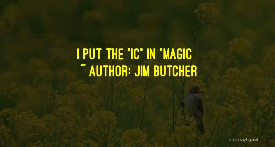 Jim Butcher Quotes: I Put The Ic In Magic