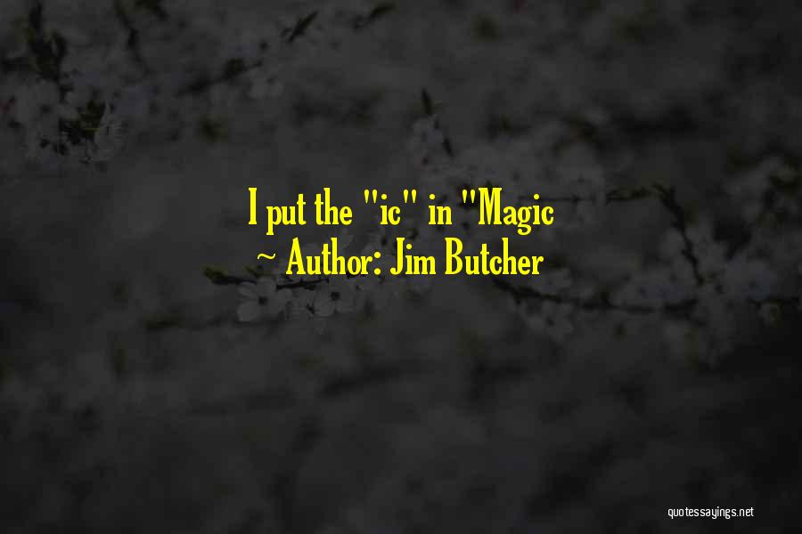 Jim Butcher Quotes: I Put The Ic In Magic