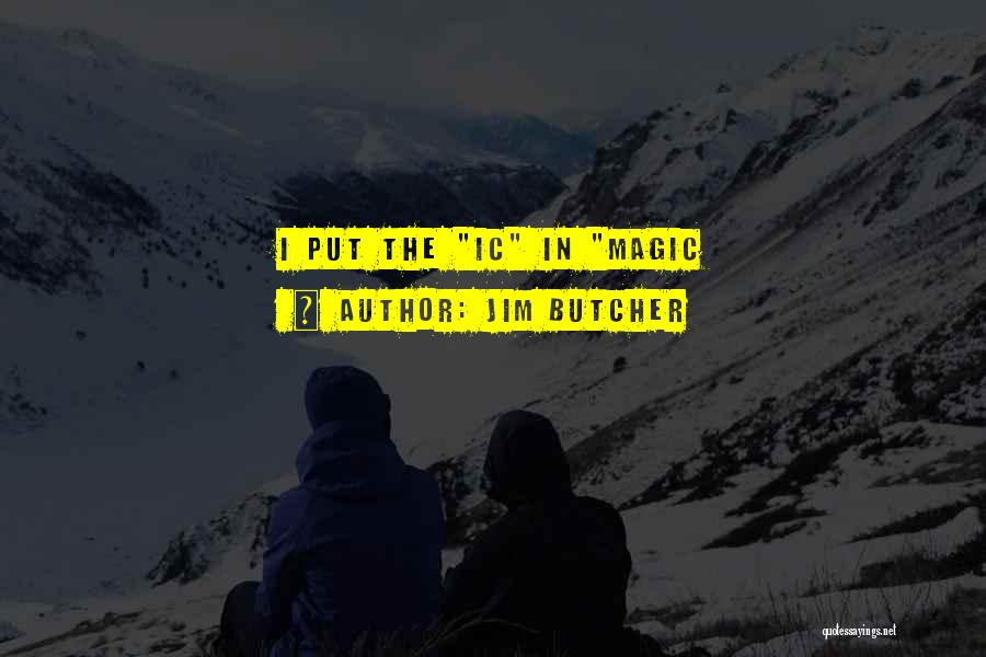 Jim Butcher Quotes: I Put The Ic In Magic