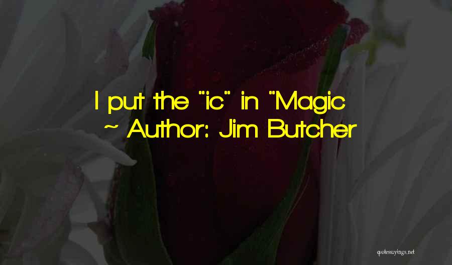 Jim Butcher Quotes: I Put The Ic In Magic