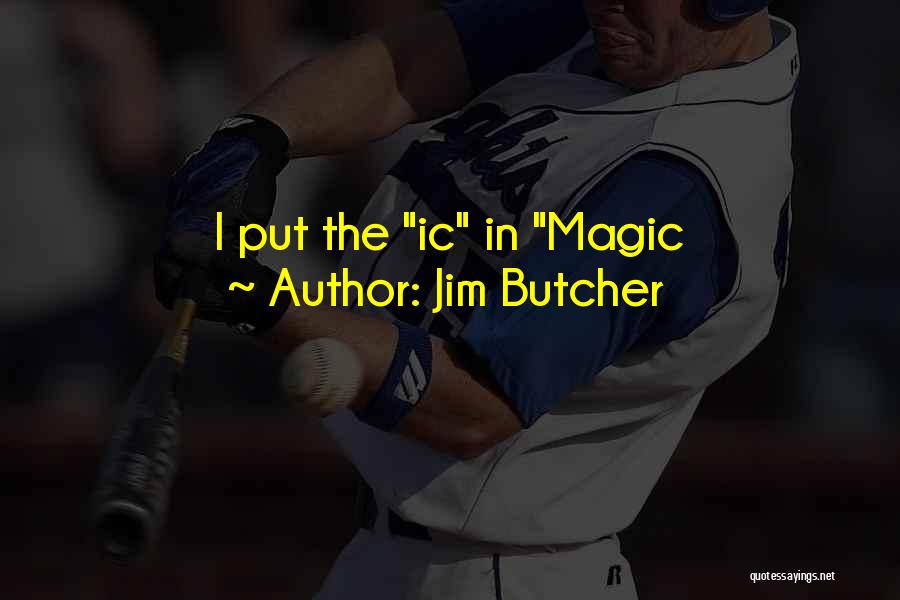 Jim Butcher Quotes: I Put The Ic In Magic