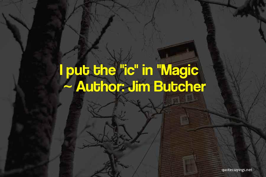 Jim Butcher Quotes: I Put The Ic In Magic