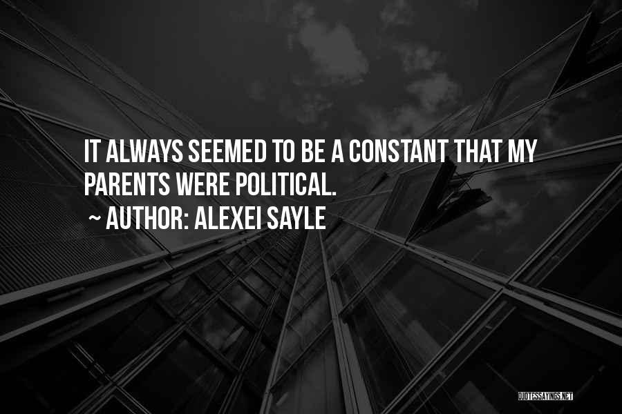 Alexei Sayle Quotes: It Always Seemed To Be A Constant That My Parents Were Political.