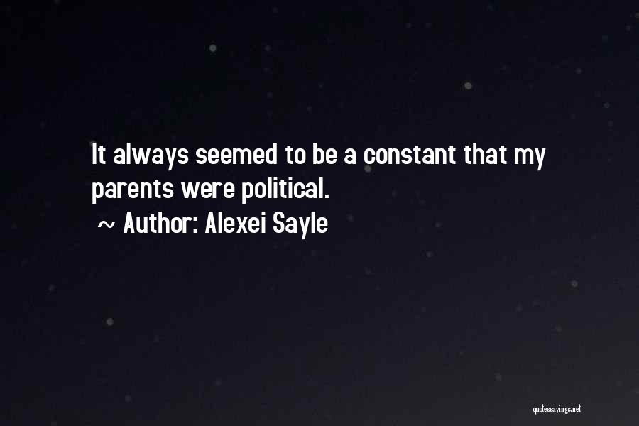 Alexei Sayle Quotes: It Always Seemed To Be A Constant That My Parents Were Political.