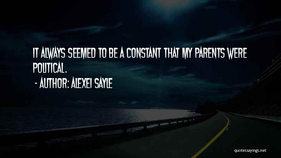 Alexei Sayle Quotes: It Always Seemed To Be A Constant That My Parents Were Political.