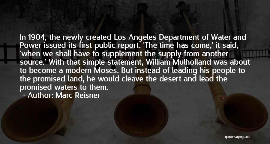 Marc Reisner Quotes: In 1904, The Newly Created Los Angeles Department Of Water And Power Issued Its First Public Report. 'the Time Has