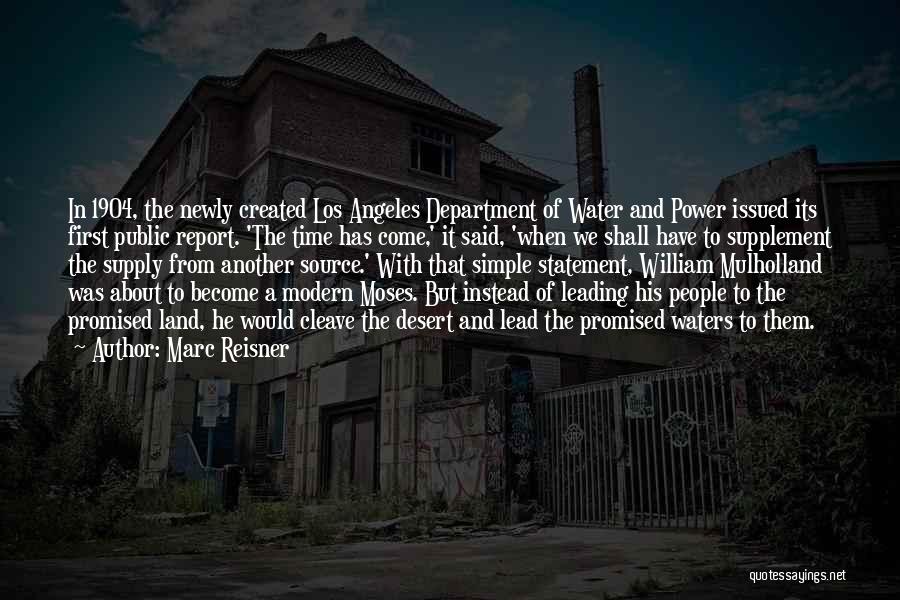 Marc Reisner Quotes: In 1904, The Newly Created Los Angeles Department Of Water And Power Issued Its First Public Report. 'the Time Has