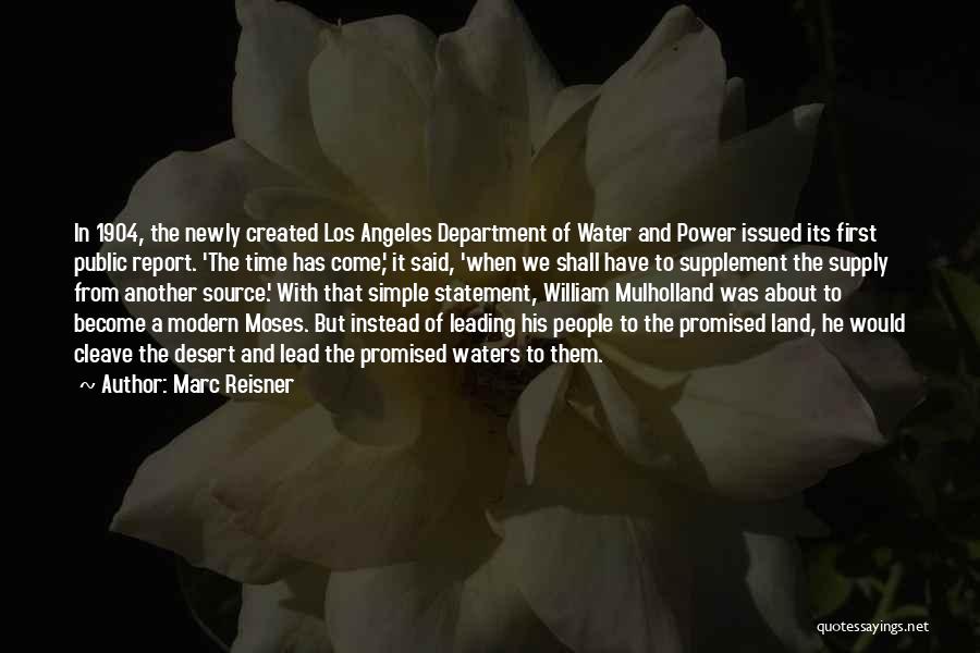 Marc Reisner Quotes: In 1904, The Newly Created Los Angeles Department Of Water And Power Issued Its First Public Report. 'the Time Has