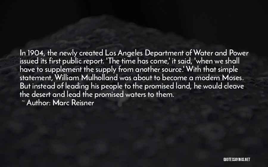 Marc Reisner Quotes: In 1904, The Newly Created Los Angeles Department Of Water And Power Issued Its First Public Report. 'the Time Has