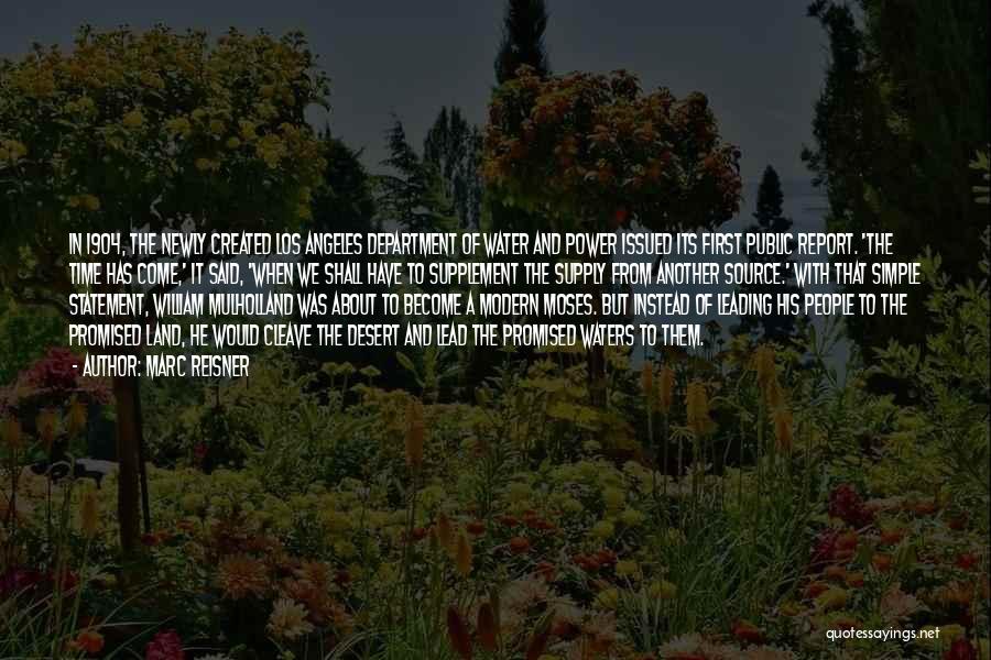 Marc Reisner Quotes: In 1904, The Newly Created Los Angeles Department Of Water And Power Issued Its First Public Report. 'the Time Has